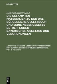 Produktbild: Die gesammten Materialien zu den das B&uuml;rgerliche Gesetzbuch und seine... / Gesetz, Uebergangsvorschriften zum B&uuml;rgerlichen Gesetzbuche betreffend, vom 9. Juni 1899