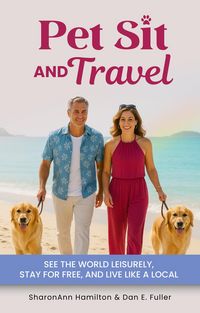 Produktbild: Pet Sit & Travel How to Travel the World for Free While Caring for Pets