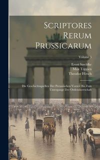 Produktbild: Scriptores Rerum Prussicarum: Die Geschichtsquellen Der Preussischen Vorzeit Bis Zum Untergange Der Ordensherrschaft; Volume 5