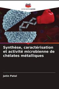 Produktbild: Synth&egrave;se, caract&eacute;risation et activit&eacute; microbienne de ch&eacute;lates m&eacute;talliques