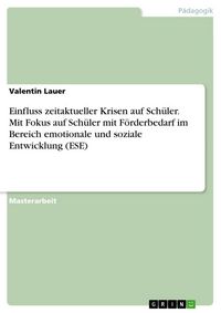 Produktbild: Einfluss zeitaktueller Krisen auf Sch&uuml;ler. Mit Fokus auf Sch&uuml;ler mit F&ouml;rderbedarf im Bereich emotionale und soziale Entwicklung (ESE)