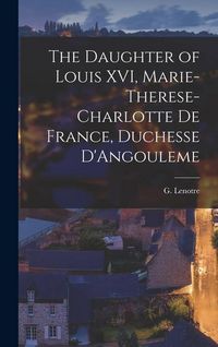 Produktbild: The Daughter of Louis XVI, Marie-Therese-Charlotte de France, Duchesse D'Angouleme
