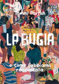 Produktbild: La bugia e come l'abbiamo raccontata