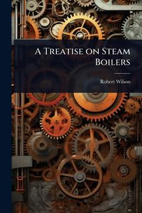 Produktbild: A Treatise on Steam Boilers