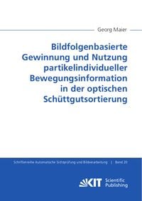 Produktbild: Bildfolgenbasierte Gewinnung und Nutzung partikelindividueller Bewegungsinformation in der optischen Sch&uuml;ttgutsortierung