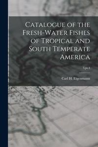 Produktbild: Catalogue of the Fresh-water Fishes of Tropical and South Temperate America; 3, pt.4
