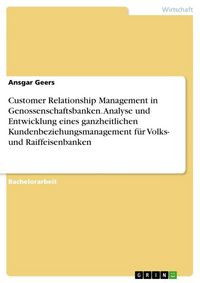 Produktbild: Customer Relationship Management in Genossenschaftsbanken. Analyse und Entwicklung eines ganzheitlichen Kundenbeziehungsmanagement f&uuml;r Volks- und Raif