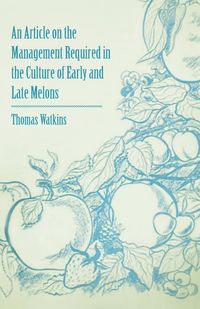 Produktbild: An Article on the Management Required in the Culture of Early and Late Melons