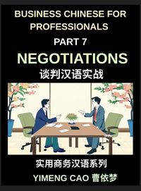 Produktbild: Business Chinese for Professionals (Part 7)- Negotiations, Succeed with Confidence in Real China, Sign Deals, Complete Communication & Vocabulary Guide