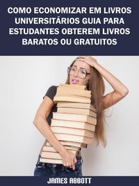 Produktbild: Como Economizar Em Livros Universit&aacute;rios Guia Para Estudantes Obterem Livros Baratos Ou Gratuitos