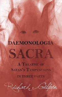 Produktbild: Daemonologia Sacra; or A Treatise of Satan's Temptations - in Three Parts