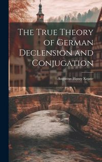 Produktbild: The True Theory of German Declension and Conjugation