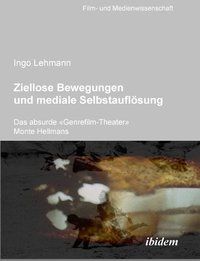 Produktbild: Ziellose Bewegungen und mediale Selbstaufl&ouml;sung &ndash; Das absurde 'Genrefilm-Theater' Monte Hellmans