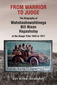 Produktbild: From Warrior to Judge the Biography of Wahshashowahtinega Bill Nixon Hapashutsy of the Osage Tribe 1843 to 1917