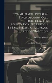 Produktbild: Commentarii Notarum Tironianarum Cum Prolegomenis Adnotationibus Criticis Et Exegeticis Notarumque Indice Alphabetico: Edidit Guilelmus Schmitz