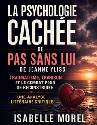 Produktbild: La Psychologie Cach&eacute;e de Pas Sans Lui de Jeanne Yliss