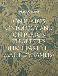 Produktbild: On Plato's Ontology and on Plato's Theaetetus (first Part, the math. Dynameis)