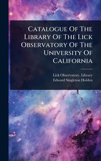 Produktbild: Catalogue Of The Library Of The Lick Observatory Of The University Of California