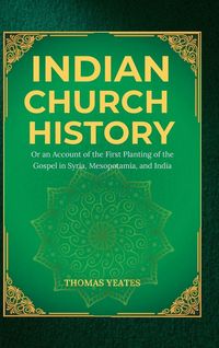 Produktbild: INDIAN CHURCH HISTORY Or an Account of the First Planting of the Gospel in Syria, Mesopotamia, and India