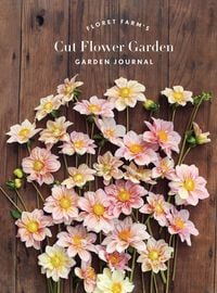 Produktbild: Benzakein, E: Floret Farm's Cut Flower Garden: Garden Journa