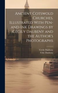 Produktbild: Ancient Cotswold Churches. Illustrated With Pen-and-ink Drawings by Cecily Daubeny and the Author's Photographs