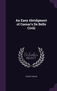 Produktbild: An Easy Abridgment of Caesar's De Bello Civili