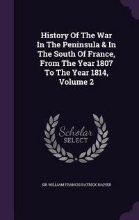Produktbild: History Of The War In The Peninsula & In The South Of France, From The Year 1807 To The Year 1814, Volume 2