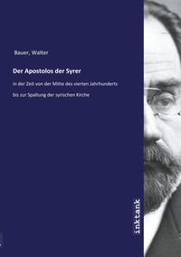 Bild vom Artikel Bauer, W: Apostolos der Syrer vom Autor Walter Bauer