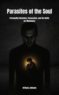 Produktbild: Parasites of the Soul: Personality Disorders, Possession, and the Battle for Wholeness