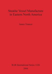 Produktbild: Steatite Vessel Manufacture in Eastern North America