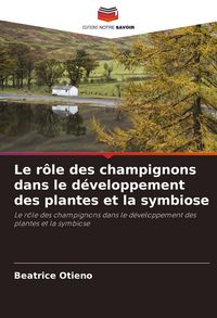 Produktbild: Le r&ocirc;le des champignons dans le d&eacute;veloppement des plantes et la symbiose