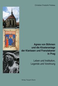 Bild vom Artikel Agnes von Böhmen und die Klosteranlage der Klarissen und Franziskaner in Prag vom Autor Christian-Frederik Felskau