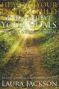 Produktbild: Healing Your Inner Child and Achieve Your Goals - The Guide to Positive Thinking