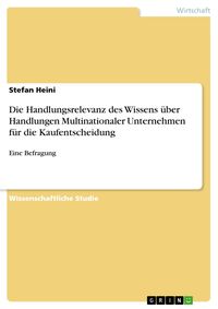 Produktbild: Die Handlungsrelevanz des Wissens &uuml;ber Handlungen Multinationaler Unternehmen f&uuml;r die Kaufentscheidung