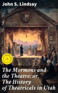 Produktbild: The Mormons and the Theatre; or, The History of Theatricals in Utah