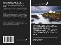 Produktbild: Investigando La Pr&aacute;ctica Del Periodismo De Desarrollo En Los Medios De Comunicaci&oacute;n Et&iacute;opes: Srta