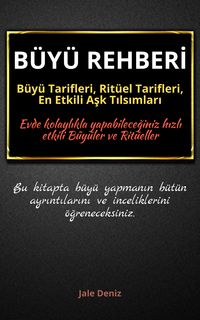 Produktbild: B&Uuml;Y&Uuml; REHBERI: B&uuml;y&uuml; Tarifleri, Rit&uuml;el Tarifleri, Ask Tilsimlari - Evde Yapilabilen En Etkili B&uuml;y&uuml;ler, B&uuml;y&uuml; &Ccedil;esitleri