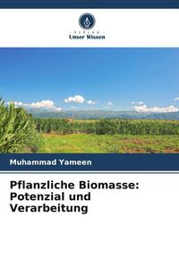 Produktbild: Pflanzliche Biomasse: Potenzial und Verarbeitung