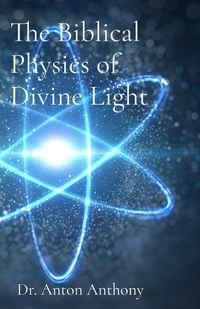 Produktbild: The Biblical Physics of Divine Light