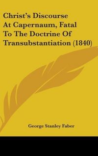 Produktbild: Faber, G: Christ's Discourse At Capernaum, Fatal To The Doct
