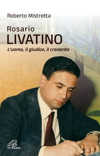 Produktbild: Rosario Livatino. L'uomo, il giudice, il credente