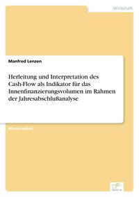 Produktbild: Herleitung und Interpretation des Cash-Flow als Indikator f&uuml;r das Innenfinanzierungsvolumen im Rahmen der Jahresabschlu&szlig;analyse