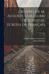 Produktbild: Oeuvres De M. Auguste Guillaume De Schlegel &Eacute;crites En Fran&ccedil;ais; Volume 1