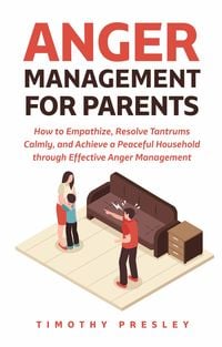 Produktbild: Anger Management for Parents: How to Empathize, Resolve Tantrums Calmly, and Achieve a Peaceful Household through Effective Anger Management
