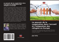 Produktbild: Le pouvoir de la coop&eacute;ration dans l'accueil et l'int&eacute;gration des r&eacute;fugi&eacute;s en Europe