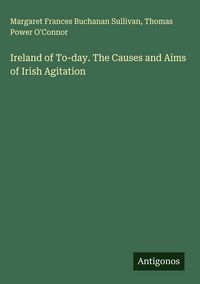 Produktbild: Ireland of To-day. The Causes and Aims of Irish Agitation