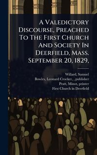 Produktbild: A Valedictory Discourse, Preached To The First Church And Society In Deerfield, Mass. September 20, 1829,