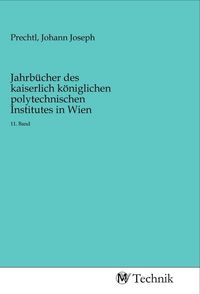 Produktbild: Jahrb&uuml;cher des kaiserlich k&ouml;niglichen polytechnischen Institutes in Wien