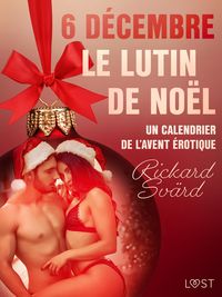 Produktbild: 6 d&eacute;cembre : Le Lutin de No&euml;l - Un calendrier de l'Avent &eacute;rotique