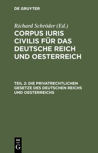 Produktbild: Corpus iuris civilis f&uuml;r das Deutsche Reich und Oesterreich / Die privatrechtlichen Gesetze des Deutschen Reichs und Oesterreichs